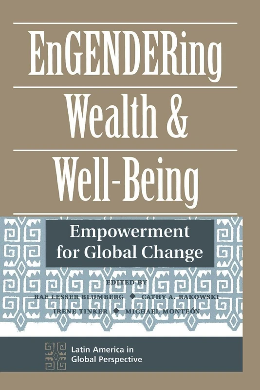 Engendering Wealth And Well-being: Empowerment For Global Change (Latin America in Global Perspective)