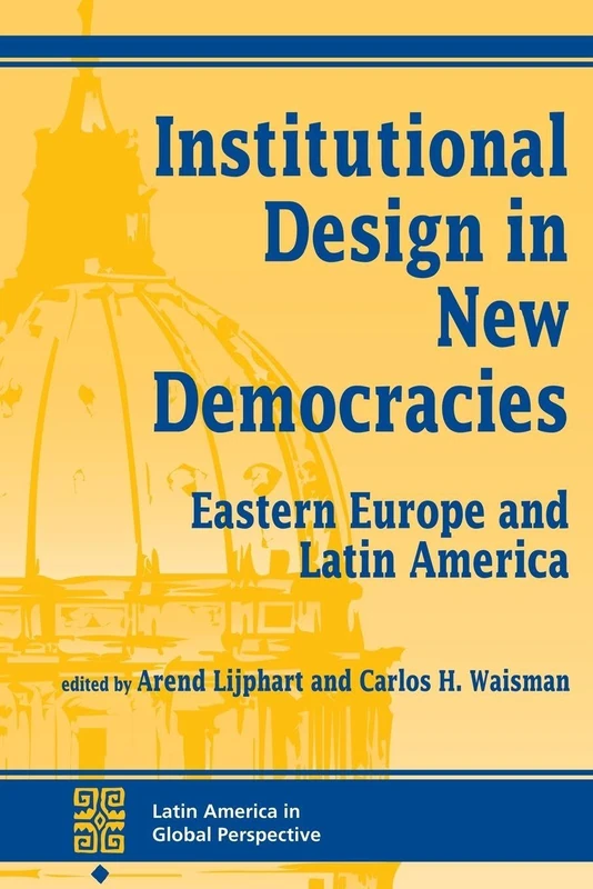 Institutional Design In New Democracies: Eastern Europe And Latin America (Latin America in Global Perspective)