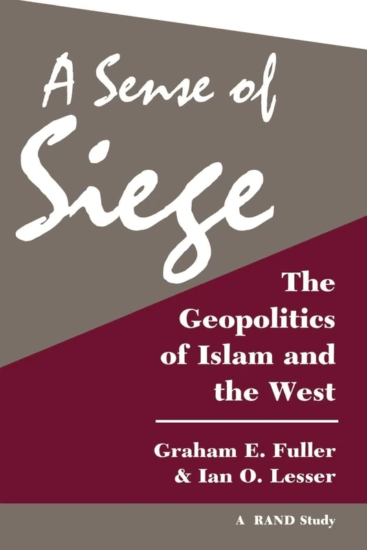 A Sense Of Siege: The Geopolitics Of Islam And The West (Rand Study)