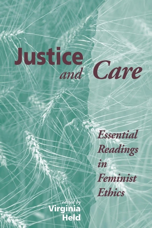 Justice And Care: Essential Readings In Feminist Ethics