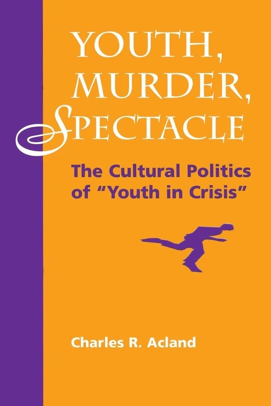 Youth, Murder, Spectacle: The Cultural Politics Of "Youth In Crisis" (Cultural Studies)
