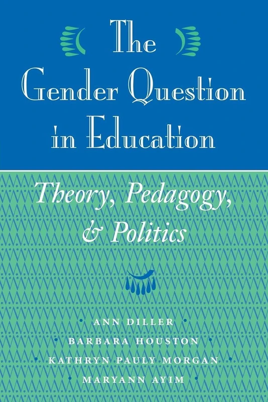 The Gender Question In Education: Theory, Pedagogy, And Politics