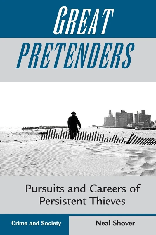 Great Pretenders: Pursuits And Careers Of Persistent Thieves (Crime & Society)