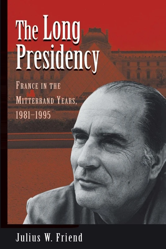 The Long Presidency: France In The Mitterrand Years, 1981-1995