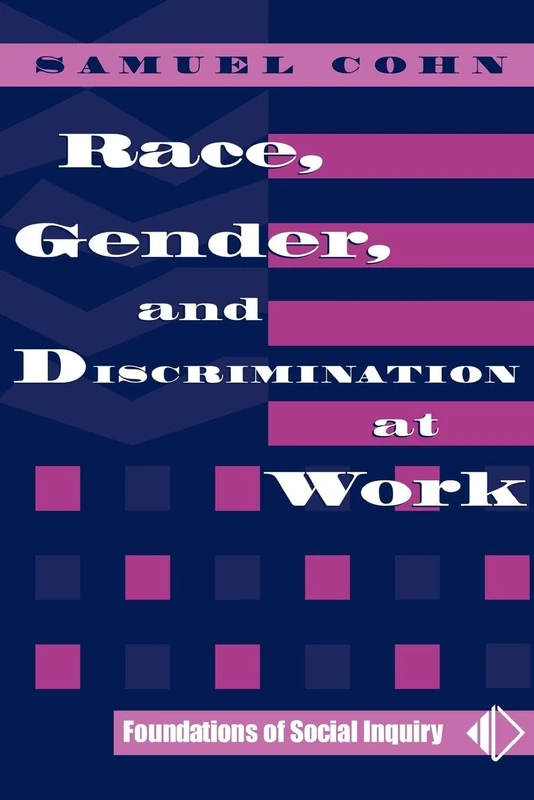 Race, Gender, And Discrimination At Work (Foundations of Social Inquiry)