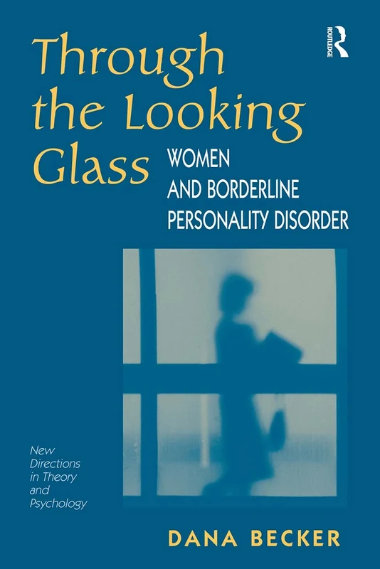 Through The Looking Glass: Women And Borderline Personality Disorder (New Directions in Theory and Psychology)