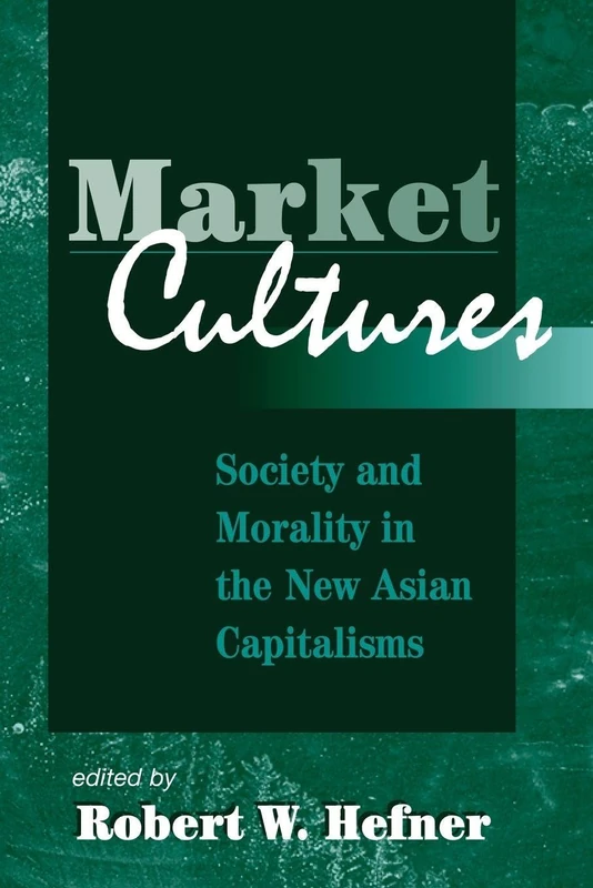 Market Cultures: Society And Morality In The New Asian Capitalisms
