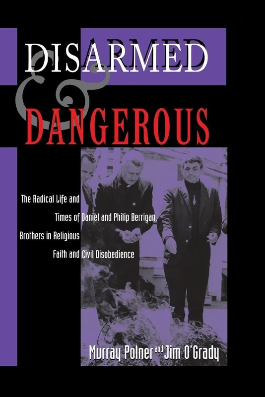 Disarmed And Dangerous: The Radical Life And Times Of Daniel And Philip Berrigan, Brothers In Religious Faith And Civil Disobedience - Image 1