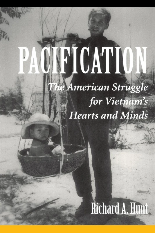 Pacification: The American Struggle For Vietnam's Hearts And Minds