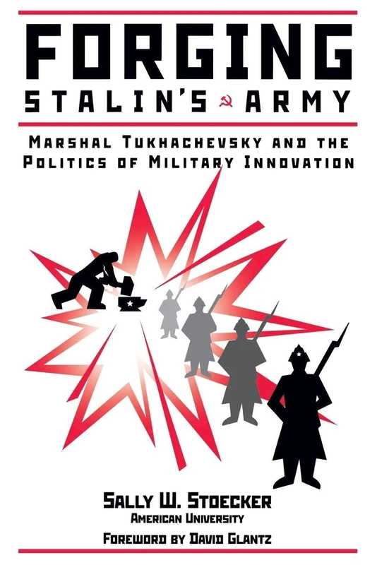 Forging Stalin's Army: Marshal Tukhachevsky And The Politics Of Military Innovation - Image 1