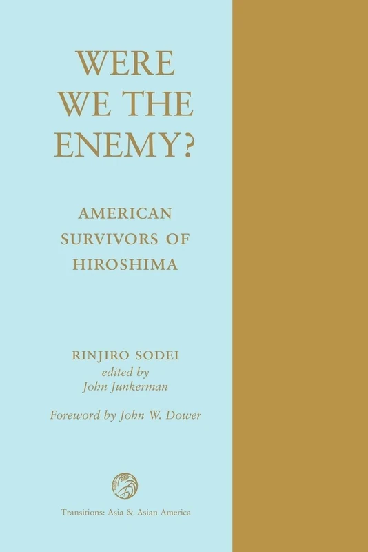 Were We The Enemy? American Survivors Of Hiroshima (Transitions: Asia & Asian America)