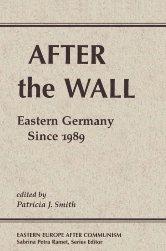 After The Wall: Eastern Germany Since 1989