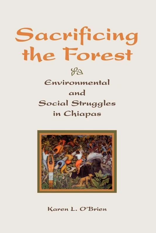 Sacrificing The Forest: Environmental And Social Struggle In Chiapas