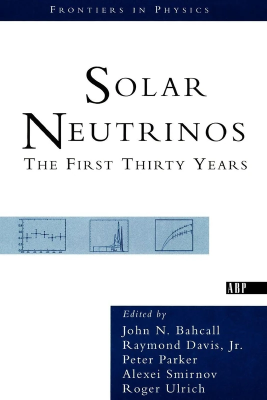 Solar Neutrinos: The First Thirty Years (Frontiers in Physics) - Image 1
