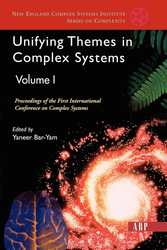 Unifying Themes In Complex Systems, Volume 1: Proceedings Of The First International Conference On Complex Systems (New England Complex Systems Institute Series on Complexity)