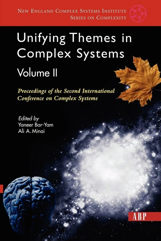 Unifying Themes In Complex Systems, Volume 2: Proceedings Of The Second International Conference On Complex Systems (New England Complex Systems Institute Series on Complexity)