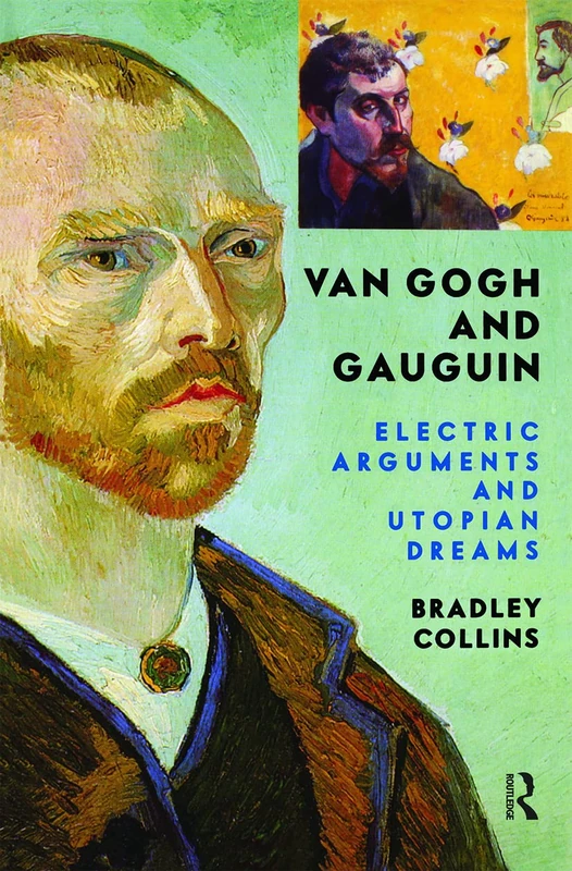 Van Gogh And Gauguin: Electric Arguments And Utopian Dreams (Icon Editions)