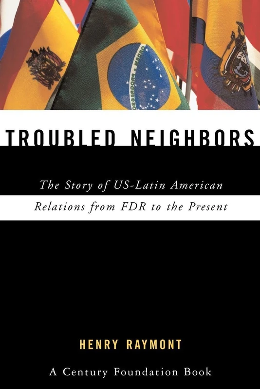 Troubled Neighbors: The Story of US-Latin American Relations from FDR to the Present