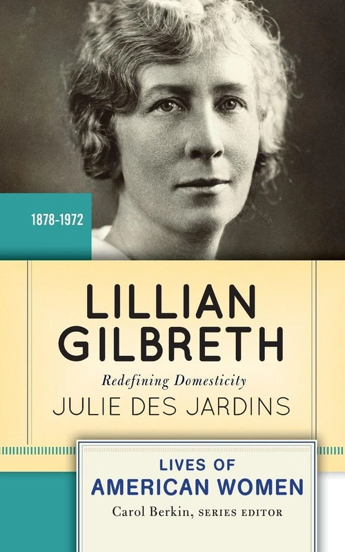 Lillian Gilbreth: Redefining Domesticity (Lives of American Women)