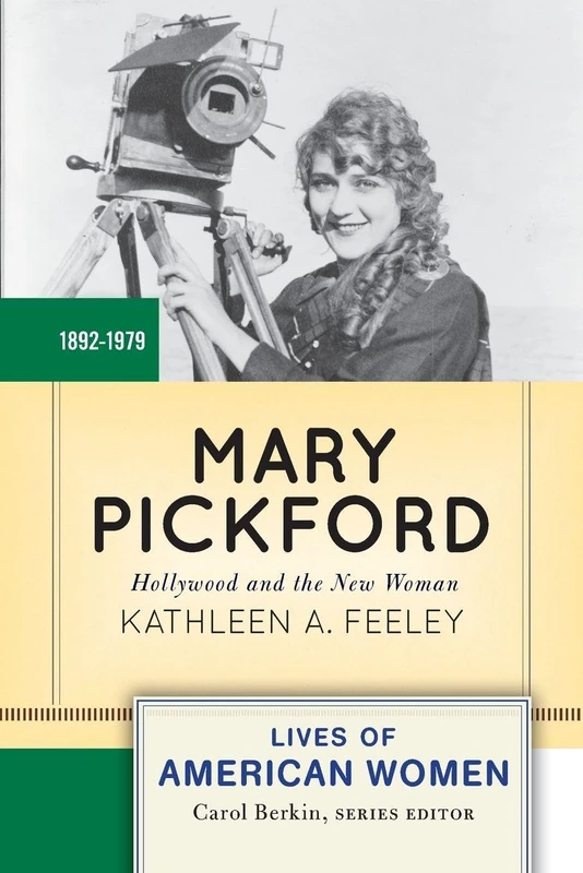 Mary Pickford: Hollywood and the New Woman (Lives of American Women)