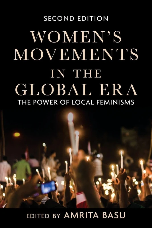 Women's Movements in the Global Era: The Power of Local Feminisms