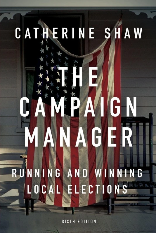 The Campaign Manager: Running and Winning Local Elections