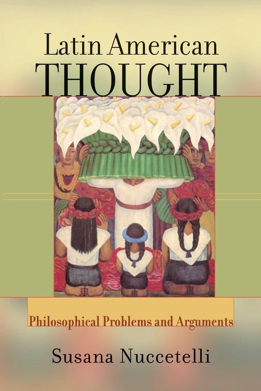 Latin American Thought: Philosophical Problems And Arguments