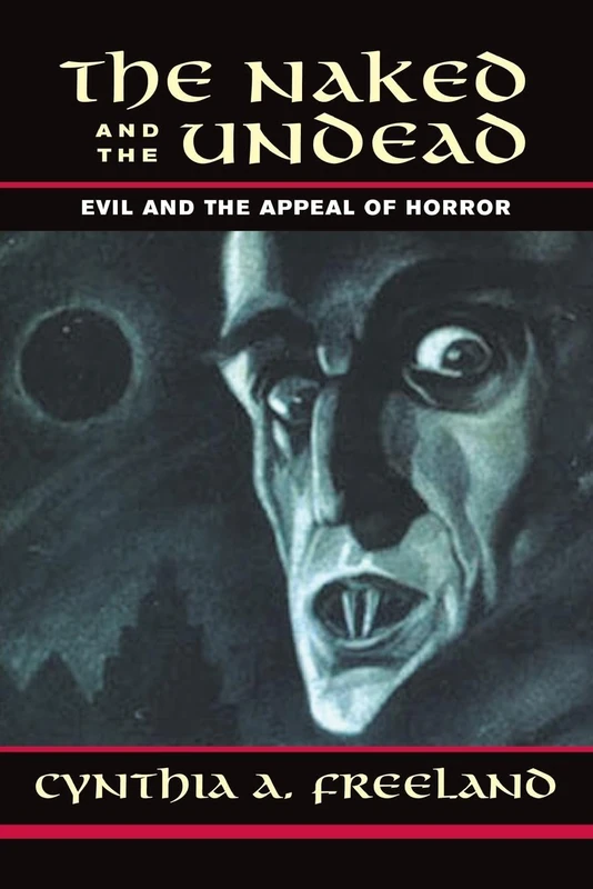 The Naked And The Undead: Evil And The Appeal Of Horror (Thinking Through Cinema)