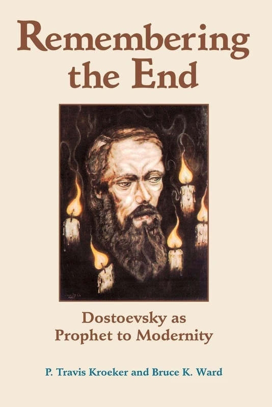 Remembering The End: Dostoevsky As Prophet To Modernity (Radical Traditions (Paperback))