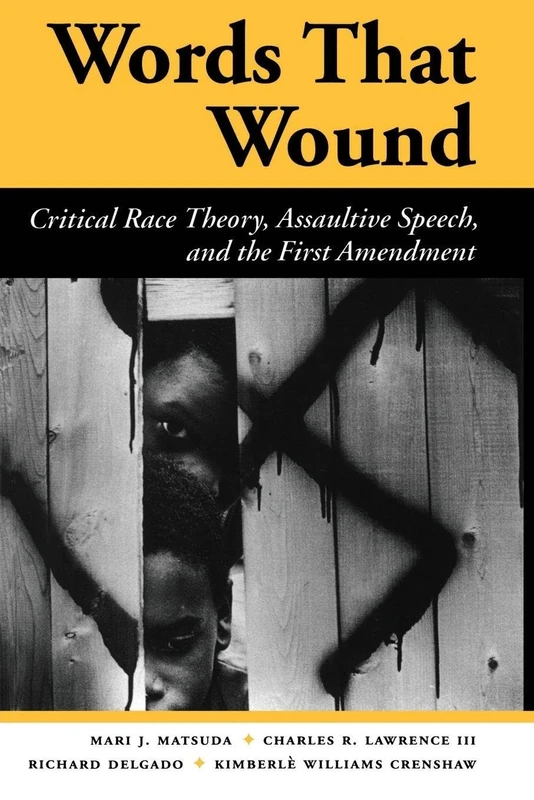 Words That Wound: Critical Race Theory, Assaultive Speech, And The First Amendment (New Perspectives on Law, Culture, & Society)
