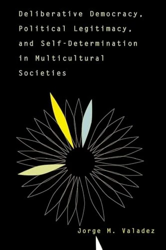 Deliberative Democracy, Political Legitimacy, And Self-determination In Multi-cultural Societies