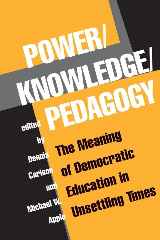 Power/Knowledge/Pedagogy: The Meaning Of Democratic Education In Unsettling Times (The Edge, Critical Studies in Educational Theory)