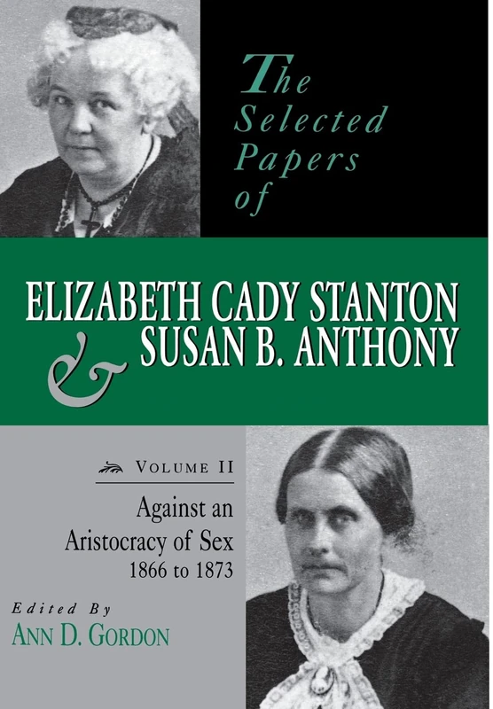 The Selected Papers of Elizabeth Cady Stanton and Susan B. Anthony: Against an Aristocracy of Sex, 1866 to 1873: 02