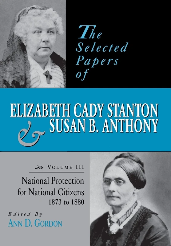 The Selected Papers of Elizabeth Cady Stanton and Susan B. Anthony: National Protection for National Citizens, 1873 to 1880: 03