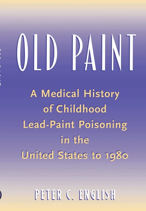 Old Paint: A Medical History of Childhood Lead-Paint Poisoning in the United States to 1980