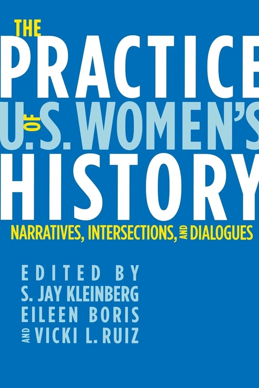 The Practice of U.S. Women's History: Narratives, Intersections, and Dialogues