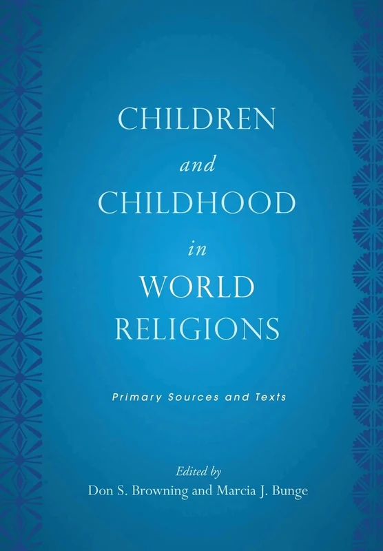 Children and Childhood in World Religions: Primary Sources and Texts (Rutgers Series in Childhood Studies)