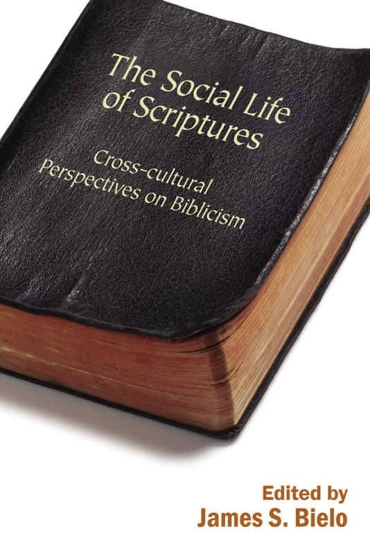 The Social Life of Scriptures: Cross-Cultural Perspectives on Biblicism (Signifying on Scriptures)