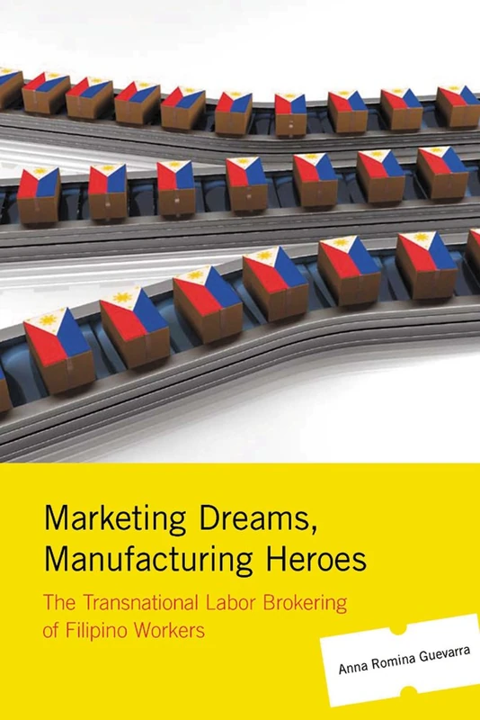 Marketing Dreams, Manufacturing Heroes: The Transnational Labor Brokering of Filipino Workers - Image 1