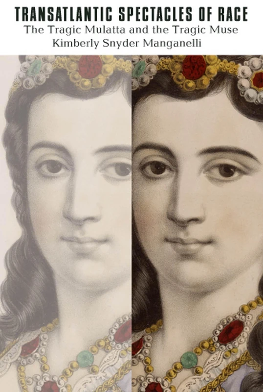 Transatlantic Spectacles of Race: The Tragic Mulatta and the Tragic Muse (The American Literatures Initiative)