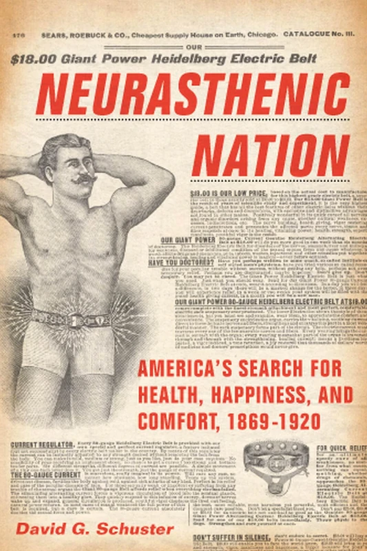 Neurasthenic Nation: America's Search for Health, Happiness, and Comfort, 1869-1920 (Critical Issues in Health and Medicine)