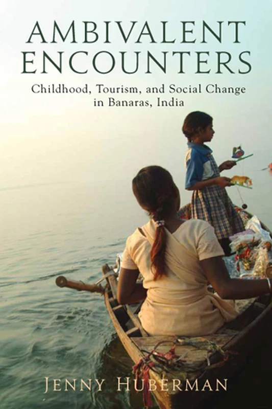 Ambivalent Encounters: Childhood, Tourism, and Social Change in Banaras, India (Rutgers Series in Childhood Studies) - Image 1