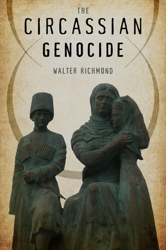 The Circassian Genocide (Genocide, Political Violence, Human Rights)
