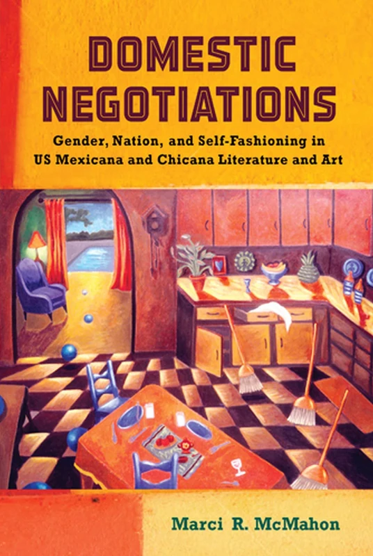 Domestic Negotiations: Gender, Nation, and Self-Fashioning in US Mexicana and Chicana Literature and Art (Latinidad: Transnational Cultures in the United States) - Image 1