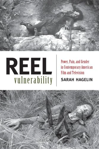 Reel Vulnerability: Power, Pain, and Gender in Contemporary American Film and Television