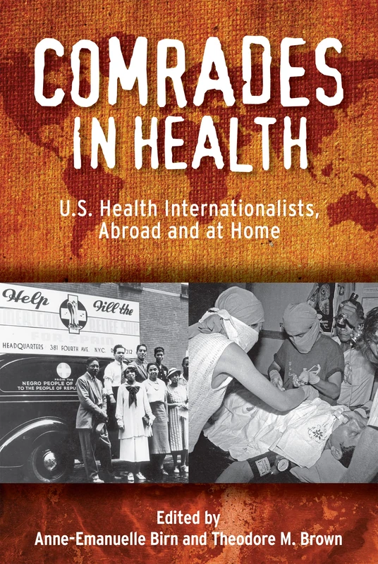 Comrades in Health: U.S. Health Internationalists, Abroad and at Home (Critical Issues in Health and Medicine)