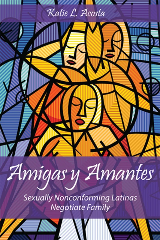 Amigas y Amantes: Sexually Nonconforming Latinas Negotiate Family (Families in Focus)