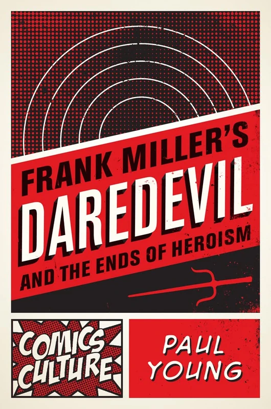 Frank Miller's Daredevil and the Ends of Heroism (Comics Culture)