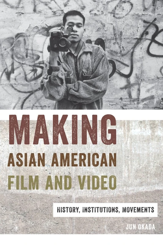 Making Asian American Film and Video - Rutgers University Press