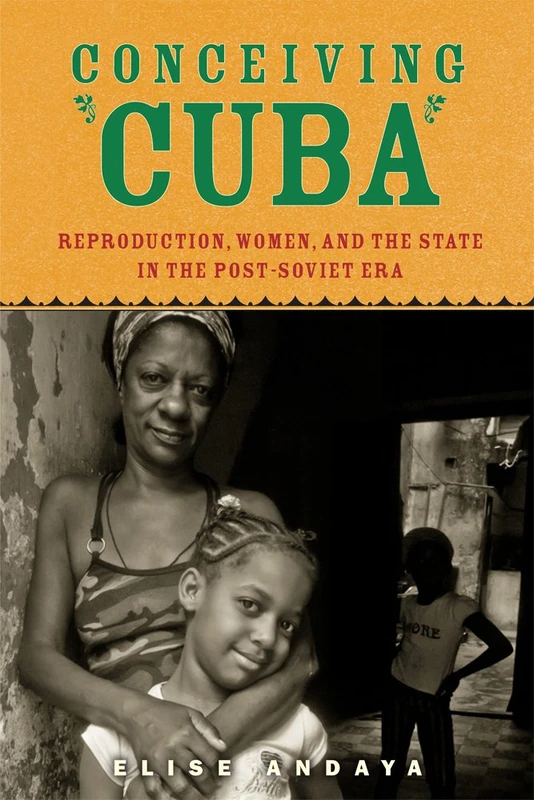 Conceiving Cuba: Reproduction, Women, and the State in the Post-Soviet Era - Image 1